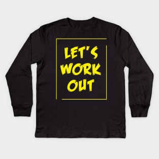 Lets Work Out - Best Fitness Gifts - Funny Gym Kids Long Sleeve T-Shirt